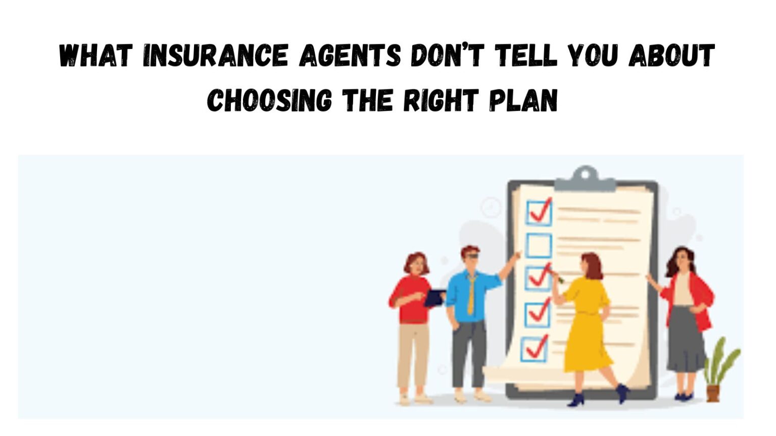 What Insurance Agents Don’t Tell You About Choosing the Right Plan